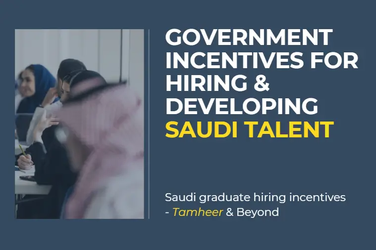 GOVERNMENT INCENTIVES FOR HIRING & DEVELOPING SAUDI TALENT