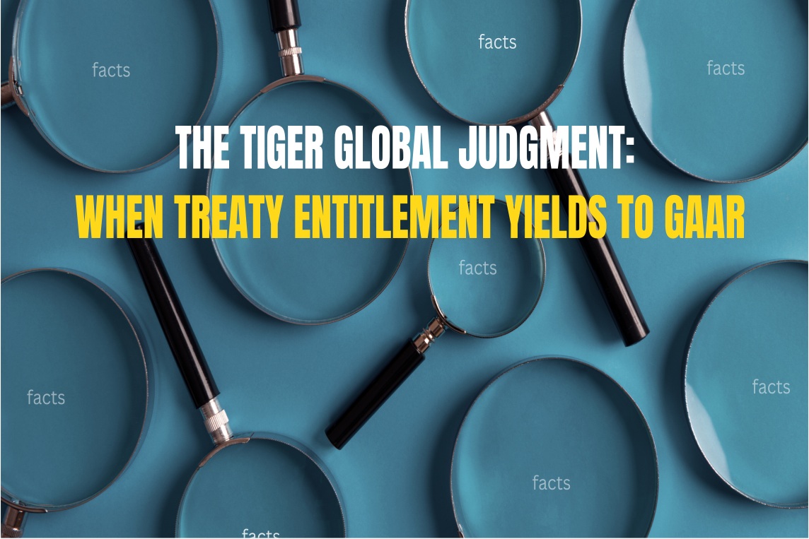 THE TIGER GLOBAL JUDGMENT: WHEN TREATY ENTITLEMENT YIELDS TO GAAR